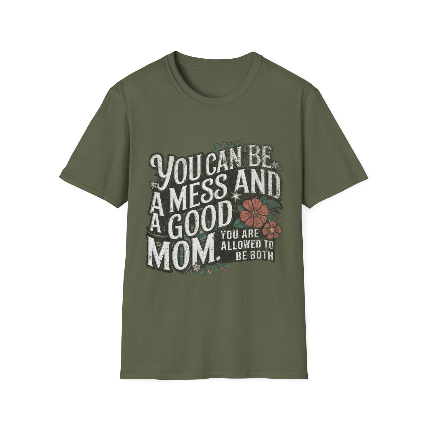 You Can Be A Mess And A Good Mom T-Shirt
