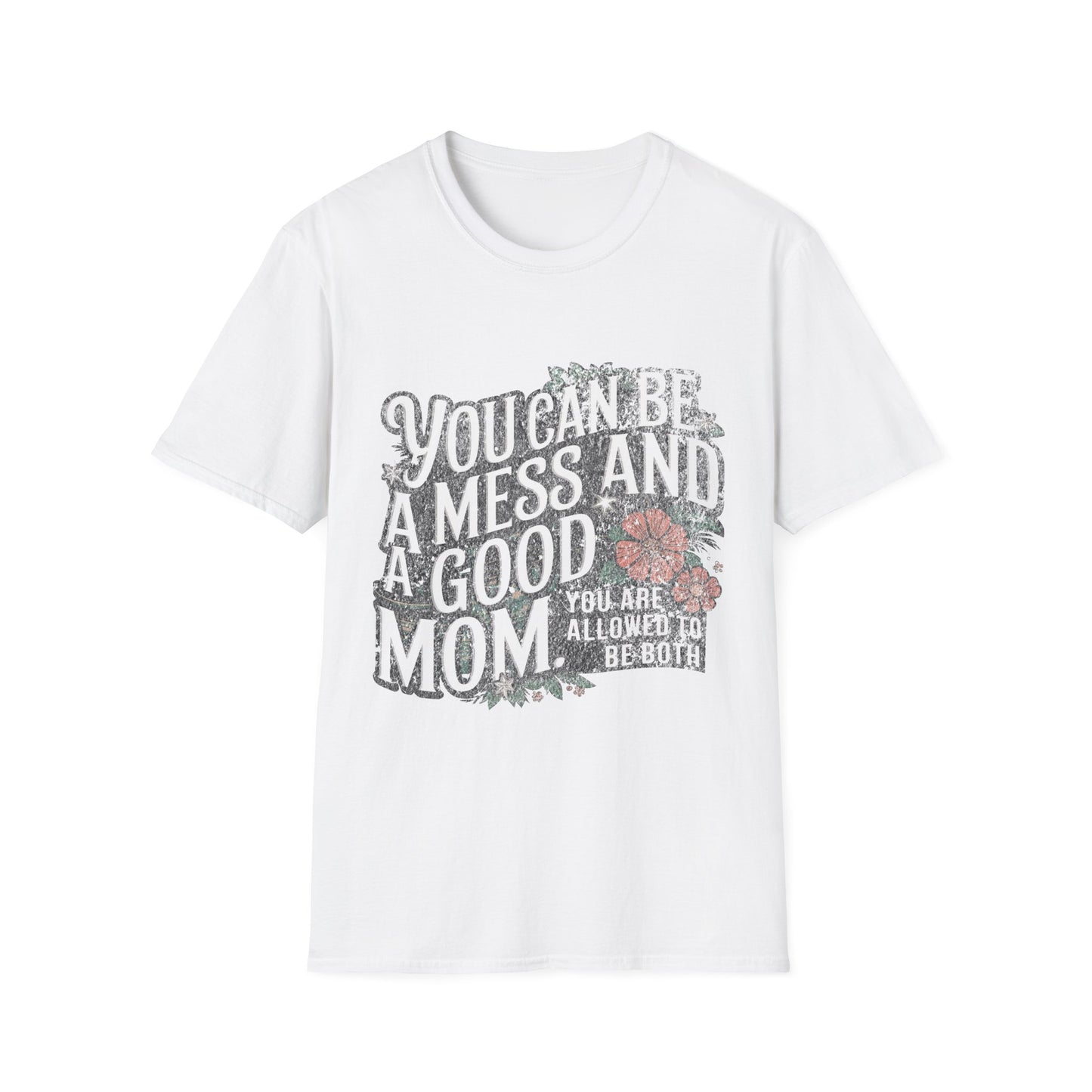 You Can Be A Mess And A Good Mom T-Shirt