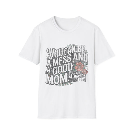 You Can Be A Mess And A Good Mom T-Shirt