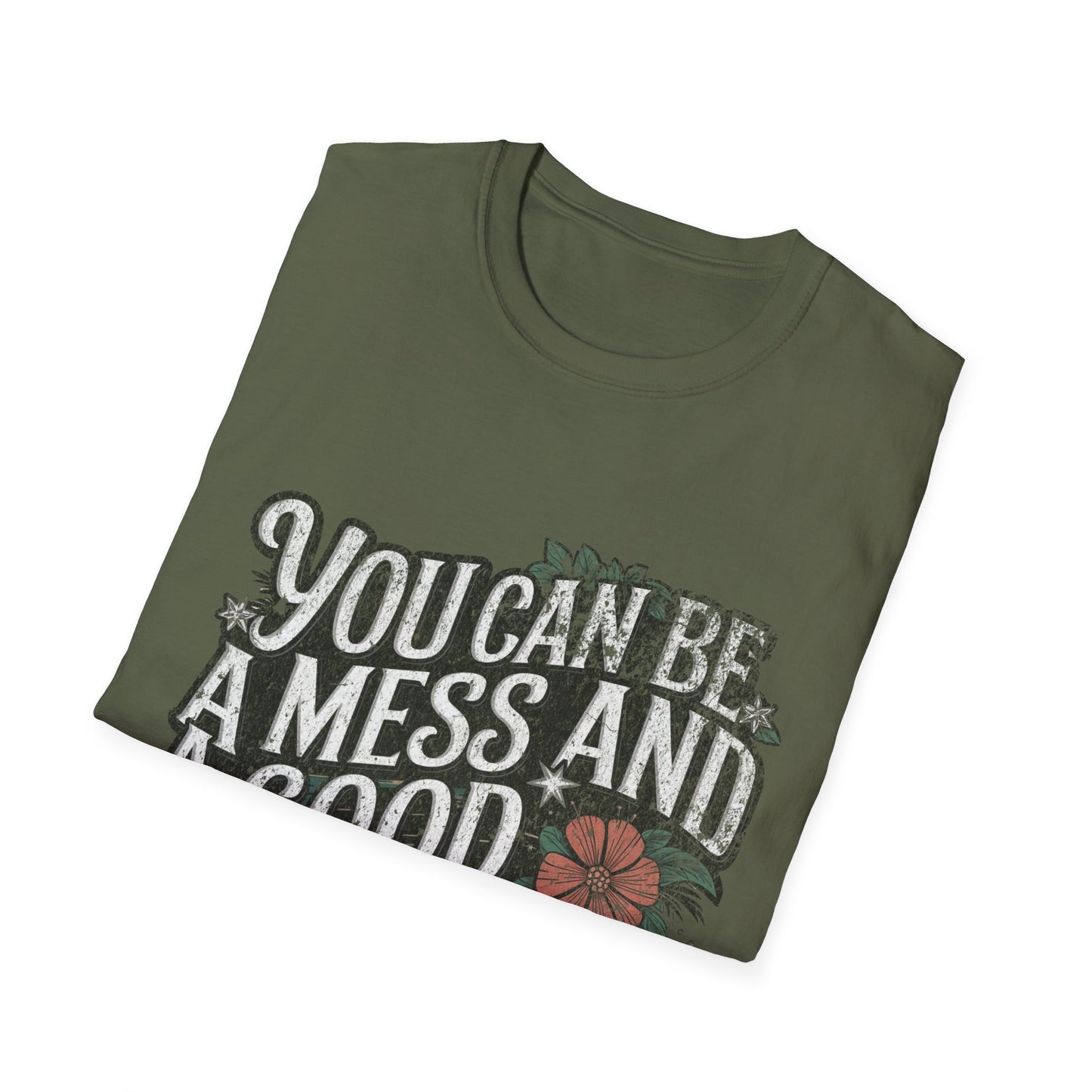 You Can Be A Mess And A Good Mom T-Shirt