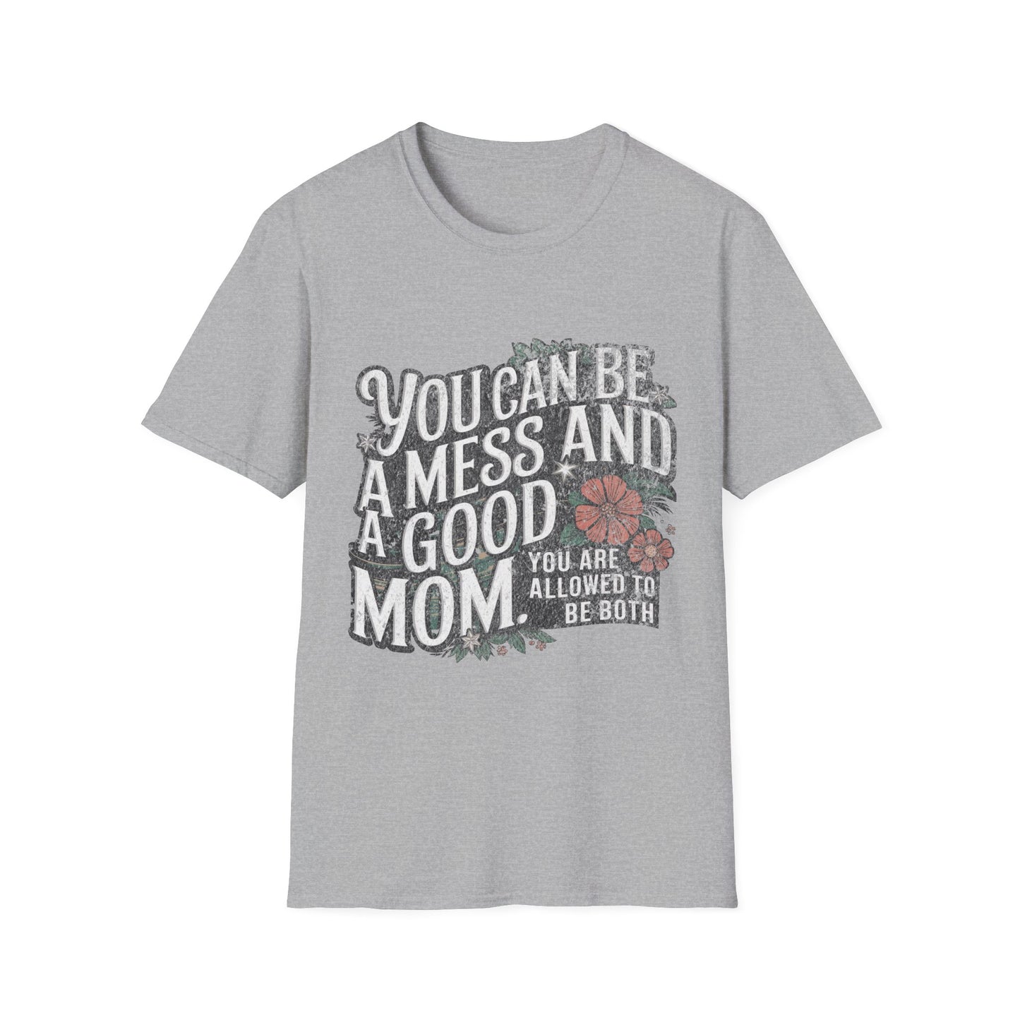 You Can Be A Mess And A Good Mom T-Shirt
